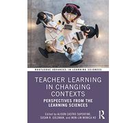 Teacher Learning in Changing Contexts: Perspectives from the Learning Sciences (Routledge Advances in Learning Sciences)