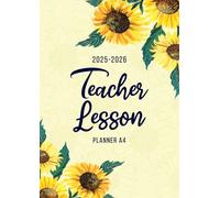 Teacher Lesson Planner 2025-2026 A4: Academic Diary & Lesson Tracker August 2025-July 2026 | Week-to-View Teacher Organiser with Notes Pages | Dated Sections & Monthly Goals | Sunflowers