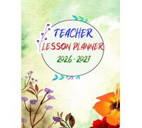 Teacher Lesson Planner 2026-2027: Academic Year Monthly and Weekly Class Organizer With Calendar from Aug 26 to Jul 27 | Teachers Planning Book With Gradebook and Attendance Log
