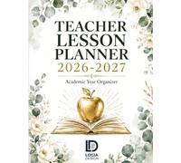 Teacher Lesson Planner 2026-2027: The Complete Academic Year Organizer for K-12 Educators: 52-Week Lesson Plan Book with IEP/504 Tracker, Student Roster & Seating Charts - July 2026 to June 2027