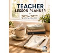 Teacher Lesson Planner 2026-2027: The Complete Academic Year Organizer for K-12 Educators: 52-Week Lesson Plan Book with IEP/504 Tracker, Student Roster & Seating Charts - July 2026 to June 2027