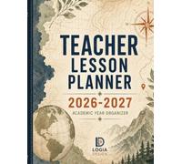 Teacher Lesson Planner 2026-2027: The Complete Academic Year Organizer for K-12 Educators: 52-Week Lesson Plan Book with IEP/504 Tracker, Student Roster & Seating Charts - July 2026 to June 2027