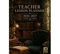 Teacher Lesson Planner 2026-2027: The Complete Academic Year Organizer for K-12 Educators: 52-Week Lesson Plan Book with IEP/504 Tracker, Student Roster & Seating Charts - July 2026 to June 2027