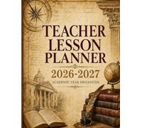 Teacher Lesson Planner 2026-2027: The Complete Academic Year Organizer for K-12 Educators: 52-Week Lesson Plan Book with IEP/504 Tracker, Student Roster & Seating Charts - July 2026 to June 2027