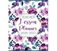Teacher Lesson Planner 2026-2027: Weekly and Monthly Class Organizer & Academic Year Agenda | Grade Tracker and Attendance Record Book July 2026-June 2027 (Pretty Purple Flowers)
