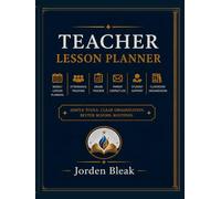 Teacher Lesson Planner: A Complete Classroom Organization System for Weekly Lesson Planning, Attendance Tracking, Grade Records, Parent Communication, ... Better School Routines (The Perfect School)