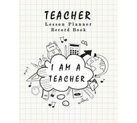 Teacher Lesson Planner Record Book: Classroom Teaching Management Notebook Page School Education Lesson Planning: Volume 4 (Lesson Planning for Educators)