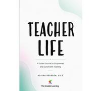Teacher Life: A Guided Journal for Empowered and Sustainable Teaching