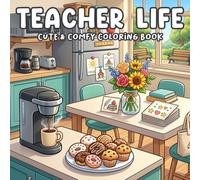Teacher Life Coloring Book: Teaching Memories Coloring Pages for All Ages with Reading Nooks, School Supplies, and Inspiring Workplace Moments to Unwind