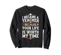 Teacher Life Is Worth My Time Quote Sweatshirt