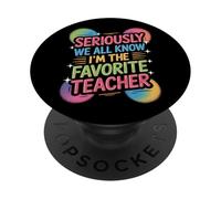 Teacher Life Seriously We All Know Im The Favorite Teacher PopSockets Adhesive PopGrip