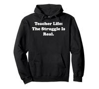 Teacher Life The Struggle Is Real Humor Funny Pullover Hoodie