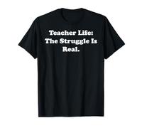 Teacher Life The Struggle Is Real Humor Funny T-Shirt