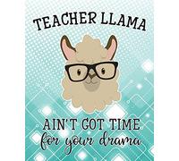 Teacher Llama Ain't Got Time For Your Drama: Notebook | Funny Teacher Appreciation Gift Idea | Llama 120 pages 8X10 Composition Book