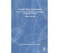 Teacher-Made Assessments: How to Connect Curriculum, Instruction, and Student Learning