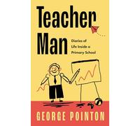 George Pointon – Teacher Man – Diaries of Life Inside a Primary School