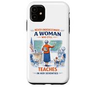 Teacher Never Underestimate A Woman Teach in Her Seventies Case for iPhone 11
