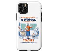 Teacher Never Underestimate A Woman Teach in Her Seventies Case for iPhone 11 Pro