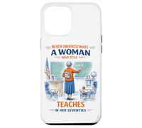 Teacher Never Underestimate A Woman Teach in Her Seventies Case for iPhone 12 Pro Max