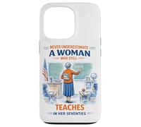 Teacher Never Underestimate A Woman Teach in Her Seventies Case for iPhone 13 Pro