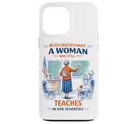Teacher Never Underestimate A Woman Teach in Her Seventies Case for iPhone 13 Pro Max