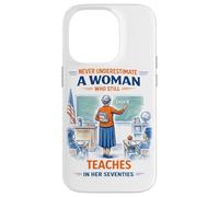 Teacher Never Underestimate A Woman Teach in Her Seventies Case for iPhone 14 Pro