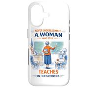 Teacher Never Underestimate A Woman Teach in Her Seventies Case for iPhone 17