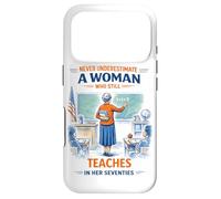 Teacher Never Underestimate A Woman Teach in Her Seventies Case for iPhone 17 Pro