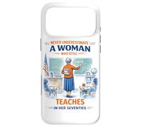 Teacher Never Underestimate A Woman Teach in Her Seventies Case for iPhone 17 Pro Max