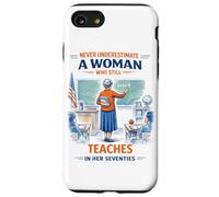 Teacher Never Underestimate A Woman Teach in Her Seventies Case for iPhone SE (2020) / 7/8