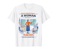 Teacher Never Underestimate A Woman Teach in Her Seventies T-Shirt