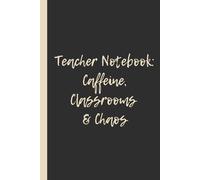 Teacher Notebook: Caffeine, Classrooms & Chaos: Funny 6x9 Lined Notebook - Perfect Gift for Teachers, Educators & School Survivors