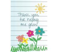 Teacher Notebook Thank you for helping me grow Present Thank You Inspirational End of Year Gift: Teacher present A5 Lined Journal School Notes Pad Diary Classroom Lists Child Pupil Pupils