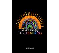 Teacher Notebook: We Are Hungry For Learning Rainbow Caterpillar Teacher Gift | Journal Or Planner For Teacher Gift: A Great For Teacher Appreciation ... You | Inspirational Notebooks For Teacher.