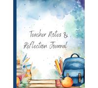 Teacher Notes and Reflection Journal: Lesson Planning, Daily Notes, Classroom Reflections, Student Observations, and Professional Growth