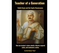 Teacher of a Generation. Saint Habib Girgis and the Coptic Renaissance. How one teacher’s vision rebuilt a Church, inspired saints, and awakened a nation.: Teacher of a Generation (Spiritual)