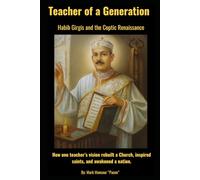 Teacher of a Generation. Saint Habib Girgis and the Coptic Renaissance. How one teacher’s vision rebuilt a Church, inspired saints, and awakened a nation.: Teacher of a Generation (Spiritual)