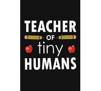 Teacher Of Tiny Humans: 6x9 Journal for PreSchool Teacher and Kindergarten Educator | PreK Teacher Appreciation Gift To Show Your Gratitude.