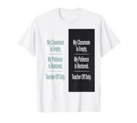 Teacher Off Duty My Classroom is Empty My Patience is Restor T-Shirt