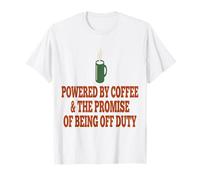 Teacher Off Duty Powered By Coffee The Promise of Being Off T-Shirt
