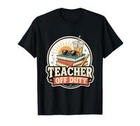 Teacher Off Duty Summer Break Vacation Relaxation Season Joy T-Shirt
