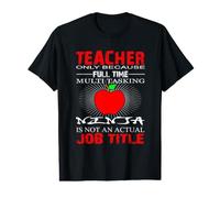 Teacher Only Because Full Time Job Title School Teachers Value Graphic T-Shirt