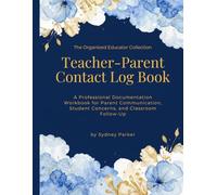 Teacher Parent Contact Log Book: A Professional Classroom Documentation Workbook for Educators, Parent Communication, and Student Tracking (The Organized Educator Collection)