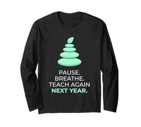 Teacher Pause Breathe Teach Again Next Year Education Long Sleeve T-Shirt