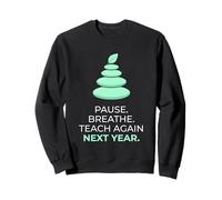 Teacher Pause Breathe Teach Again Next Year Education Sweatshirt