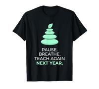 Teacher Pause Breathe Teach Again Next Year Education T-Shirt