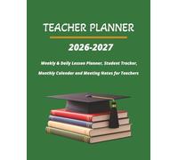 Teacher Planner 2026-2027: The Complete Academic Organizer for Educators: Weekly & Daily Lesson Planner, Student Tracker, Monthly Calendar and Meeting Notes for Teachers