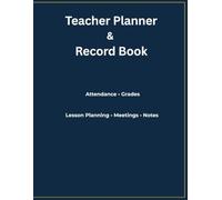 Teacher Planner & Record Book: Lesson Planning, Attendance, Grades, Meeting Notes & Classroom Organization
