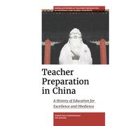 Teacher Preparation in China : A History of Education for Excellence and Obedience