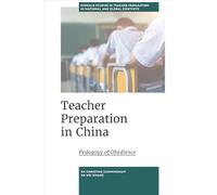 Teacher Preparation in China: A History of Education for Excellence and Obedience (Emerald Studies in Teacher Preparation in National and Global Contexts)